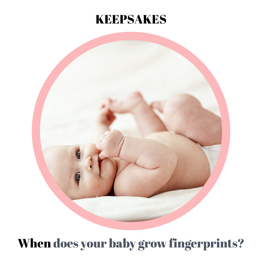 KEEPSAKES: When does your baby grow fingerprints?